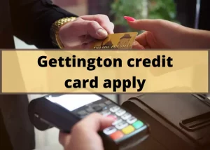 Gettington Credit Card Application - Know Requirements, fees & Limit