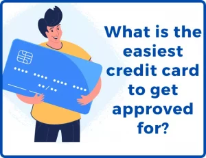 What is the easiest credit card to get approved for