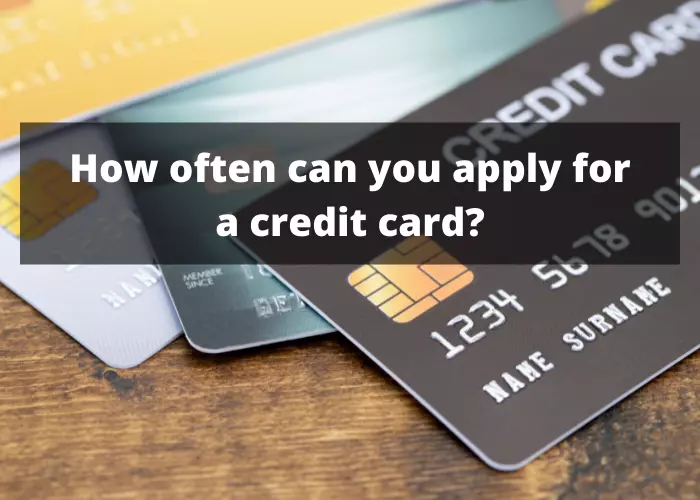 How often can you apply for a credit card