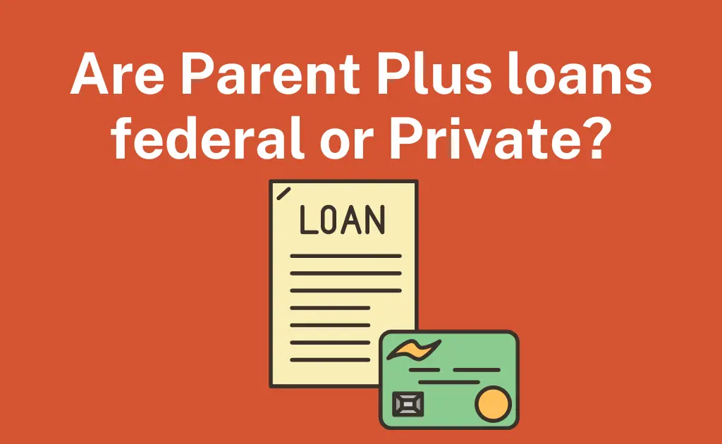 Are Parent Plus loans federal or Private
