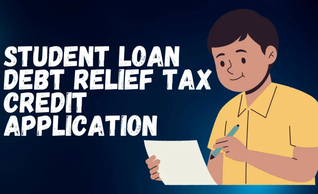 Student Loan Debt Relief Tax credit Application
