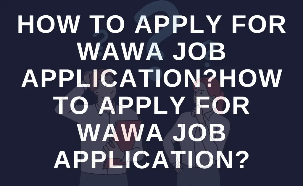 How to Apply for Wawa job application?
