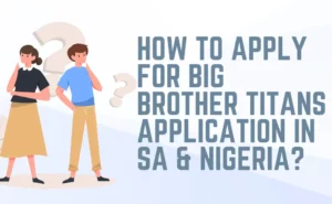 Big Brother Titans Application in SA & Nigeria [Process Guide]