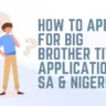 How to apply for Big Brother Titans application in SA & Nigeria?