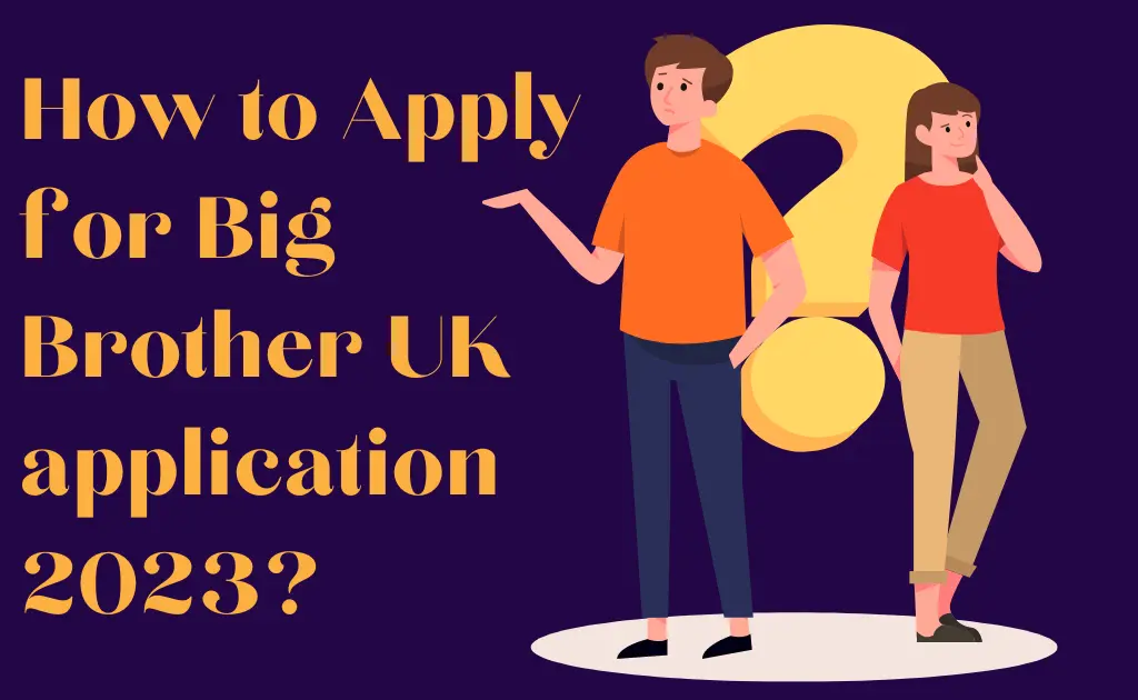 How to Apply for Big Brother UK application 2023?