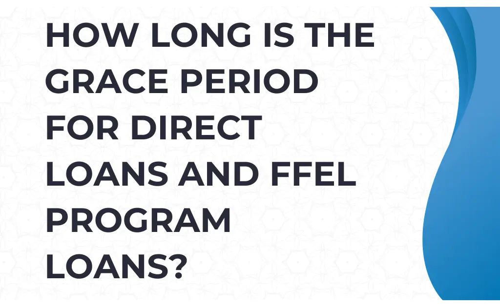 How long is the grace period for Direct loans and FFEL program loans?