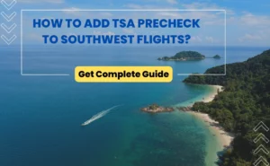 How to Add TSA Precheck to Southwest Flights (New or Existing)