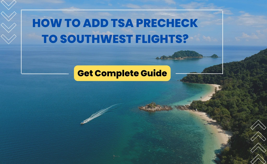 How to Add TSA Precheck to Southwest Flights