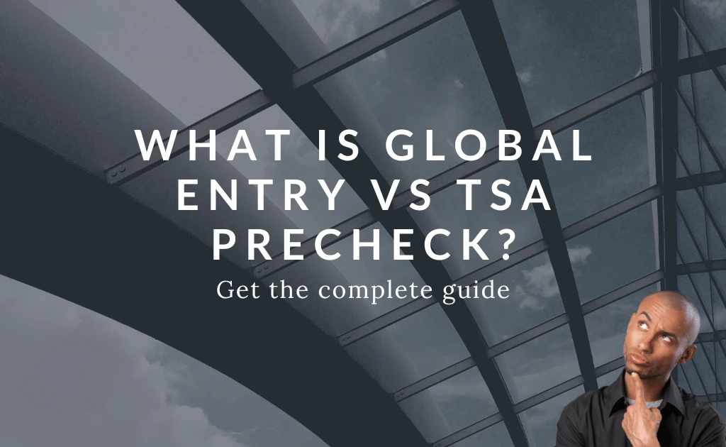 What is Global Entry vs TSA Precheck