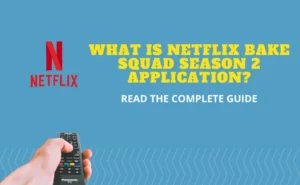 Netflix Bake Squad Season 2 Application Eligibility & Requirement