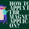 How to Apply for EBR Magnet Application?