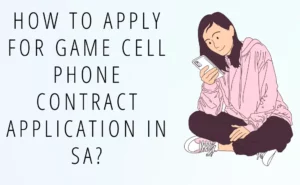 How to apply for game cell phone contract Application in SA?